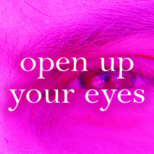 Open up your eyes